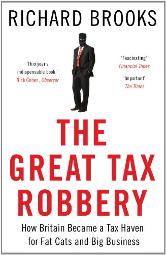 The Great Tax Robbery How Britain Became A Tax Haven For Fat Cats And Big Business Richard Brooks