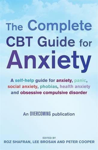 The Complete Cbt Guide For Anxiety A Selfhelp For Anxiety Panic Social Anxiety Phobias Health Anxiety Ocd 1st Edition Roz Shafran