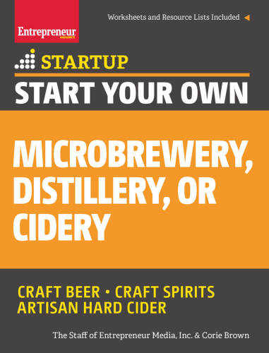 Start Your Own Microbrewery Distillery Or Cidery Your Stepbystep Guide To Success Startup Series Brown