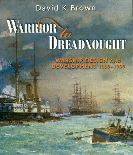 Warrior To Dreadnought Warship Design And Development 18601905 Reprint David K Brown