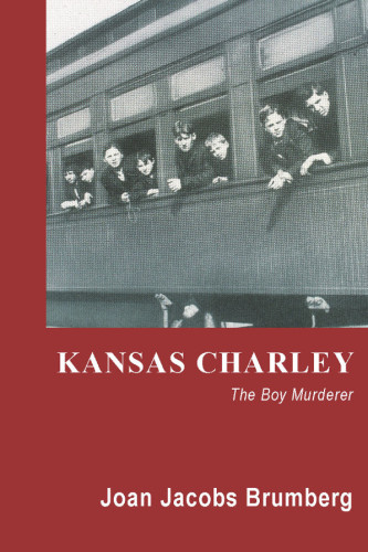 Kansas Charley The Boy Murderer Brumberg Joan Jacobs Miller