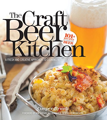 The Craft Beer Kitchen A Fresh And Creative Approach To Cooking With Beer Cooper Brunk