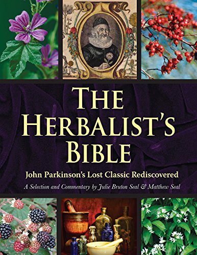 The Herbalists Bible John Parkinsons Lost Classic Rediscovered 1640 Usa Edition Julie Brutonseal Matthew Seal