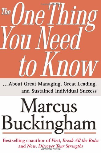 The One Thing You Need To Know About Great Managing Great Leading And Sustained Individual Success 1st Edition Buckingham
