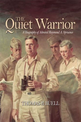 The Quiet Warrior A Biography Of Admiral Raymond A Spruance Spruance