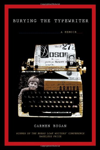Burying The Typewriter A Memoir Carmen Bugan