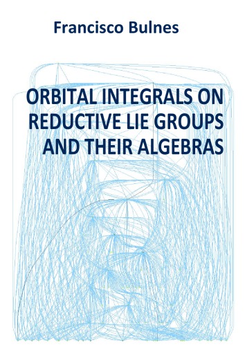 Orbital Integrals On Reductive Lie Groups And Their Algebras Bulnes