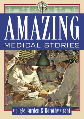 Amazing Medical Stories 1st Edition Burden George Grant Dorothy
