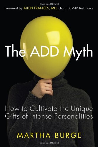 The Add Myth How To Cultivate The Unique Gifts Of Intense Personalities Martha Burge