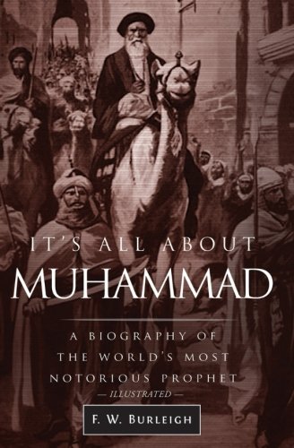 Its All About Muhammad A Biography Of The Worlds Most Notorious Prophet First Edition Burleigh
