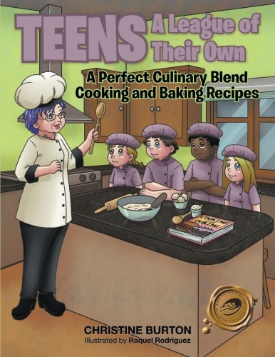Teens A League Of Their Own A Perfect Culinary Blend Cooking And Baking Recipes Burton