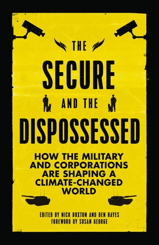 The Secure And The Dispossessed How The Military And Corporations Are Shaping A Climatechanged World Buxton
