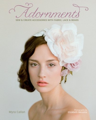 Adornments Sew And Create Accessories With Fabric Lace And Beads Myra Callan