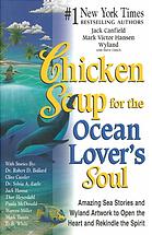 Chicken Soup For The Ocean Lovers Soul Amazing Sea Stories And Wyland Artwork To Open The Heart And Rekindle The Spirit Canfield