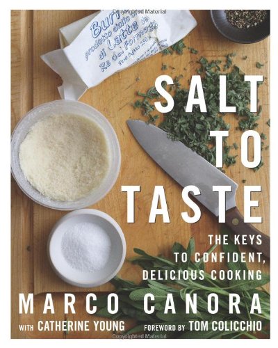 Salt To Taste The Key To Confident Delicious Cooking First Edition Marco Canora