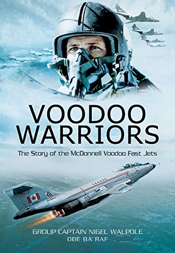 Voodoo Warriors The Story Of The Mcdonnell Voodoo Fastjets Reprint Nigel Walpole