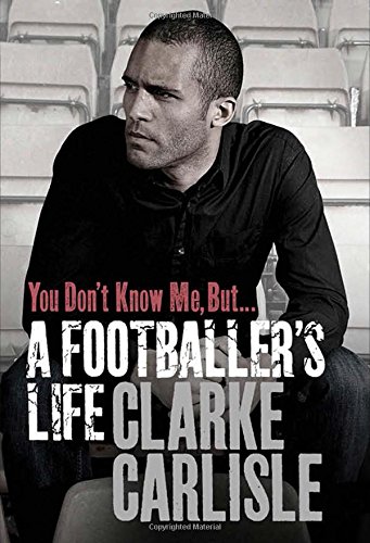 You Dont Know Me But A Footballers Life Carlisle Clarke