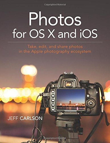 The Photos For Os X Book Edit Images Stores Your Photos In The Cloud And Sync Images On Your Apple Devices 1st Edition Carlson