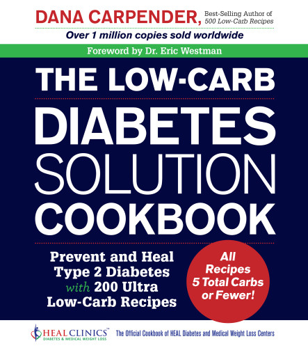The Lowcarb Diabetes Solution Cookbook Prevent And Heal Type 2 Diabetes With 200 Ultra Lowcarb Recipes 1st Edition Dana Carpender