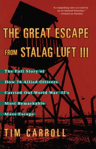 The Great Escape From Stalag Luft Iii The Full Story Of How 76 Allied Officers Carried Out World War Iis Most Remarkable Mass Escape Carroll