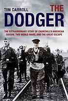 The Dodger The Extraordinary Story Of Churchills American Cousin Two World Wars And The Great Escape Carroll