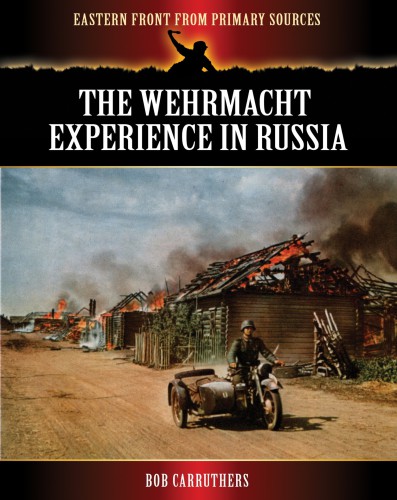 Eastern Front From Primary Sources 0 The Wehrmacht Experience In Russia Carruthers