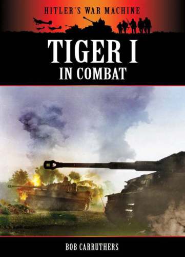 Tiger I In Combat Carruthers Bob