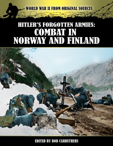 Hitlers Forgotten Armies Combat In Norway And Finland Carruthers