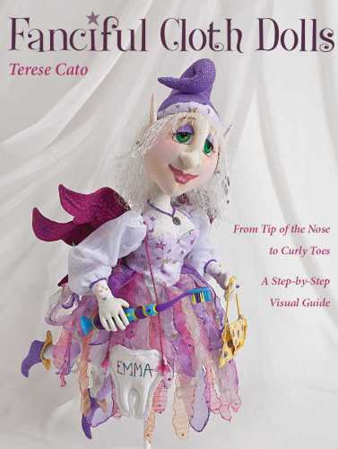 Fanciful Cloth Dolls From Tip Of The Nose To Curly Toes A Stepbystep Visual Guide Cato
