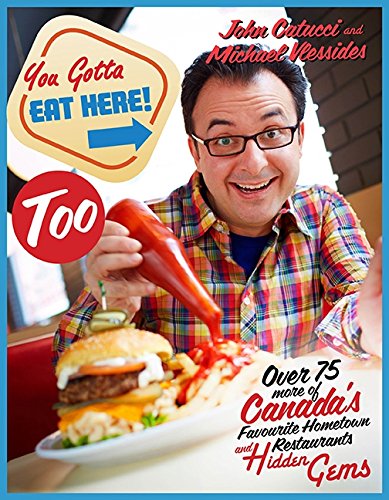 You Gotta Eat Here Too 100 More Of Canadas Favourite Hometown Restaurants And Hidden Gems Catucci
