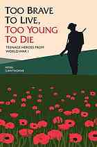 Too Brave To Live Too Young To Die Teenage Heroes From World War I Nigel Cawthorne