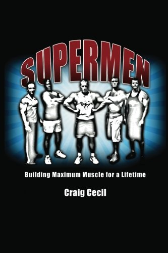 Supermen Building Maximum Muscle For A Lifetime Cecil Craig