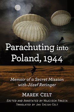 Parachuting Into Poland 1944 Memoir Of A Secret Mission With Jozef Retinger Celt