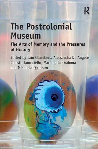 The Postcolonial Museum The Arts Of Memory And The Pressures Of History 1st Edition Chambers