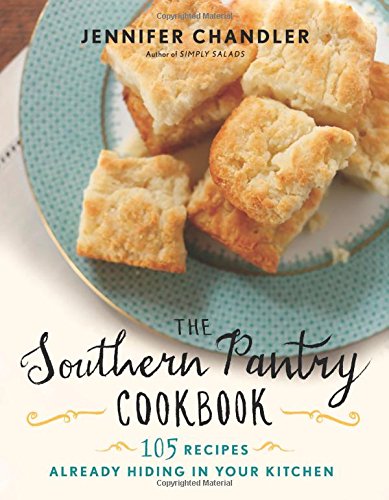 The Southern Pantry Cookbook 105 Recipes Already Hiding In Your Kitchen Jennifer Chandler