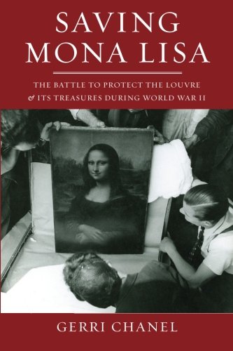 Saving Mona Lisa The Battle To Protect The Louvre And Its Treasures During World War Ii First Edition Chanel