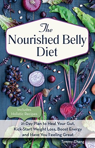 The Nourished Belly Diet 21day Plan To Heal Your Gut Kickstart Weight Loss Boost Energy And Have You Feeling Great 1st Edition Tammy Chang