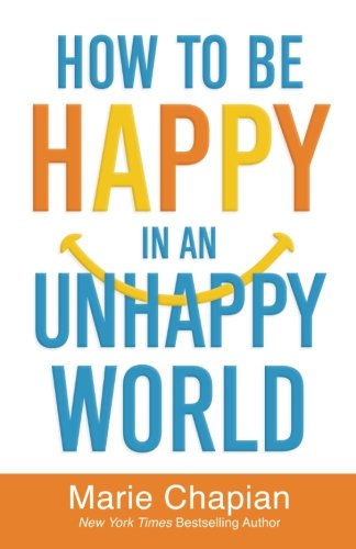 How To Be Happy In An Unhappy World Marie Chapian