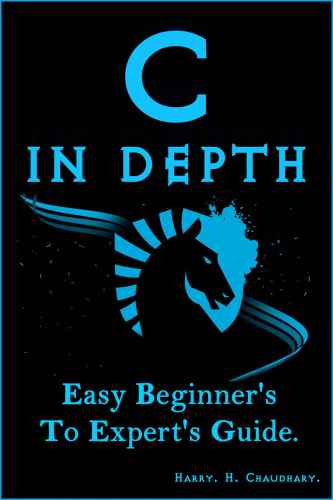 C In Depth Easy Beginners To Experts Guide Chaudhary H Harry