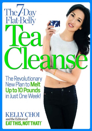 7day Flatbelly Tea Cleanse The Revolutionary New Plan To Melt Up To 10 Pounds Of Fat In Just One Week Choi
