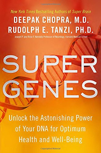 Super Genes Unlock The Astonishing Power Of Your Dna For Optimum Health And Wellbeing First Hardcover Edition Deepak Chopra