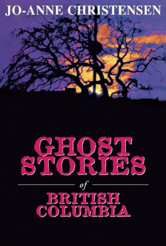 Ghost Stories Of British Columbia Christensen Joanne