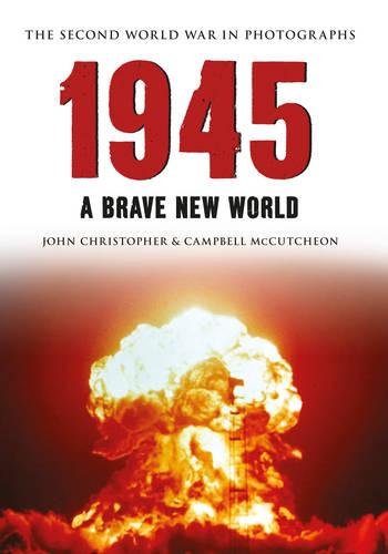 1945 The Second World War In Photographs A Brave New World Christopher