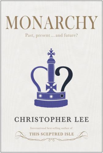 Monarchy Past Present And Future Christopher Lee