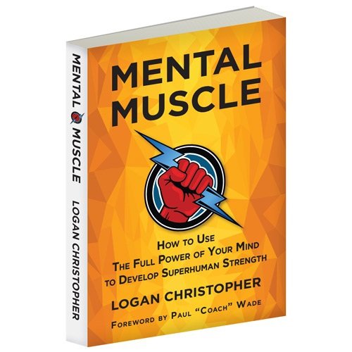 Mental Muscle How To Use The Full Power Of Your Mind To Develop Superhuman Strength Christopher