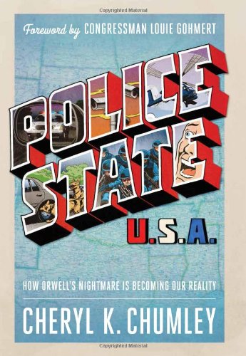 Police State Usa How Our Outofcontrol Government Is Turning Orwells Nightmare Into Reality 1st Cheryl K Chumley