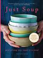 Just Soup Everything You Need In A Bowl Clancy Henrietta