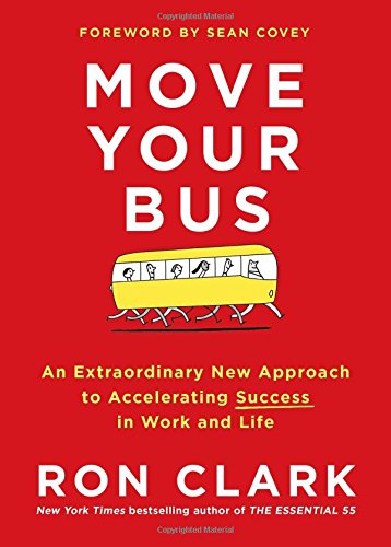 Move Your Bus An Extraordinary New Approach To Accelerating Success In Work And Life Ron Clark