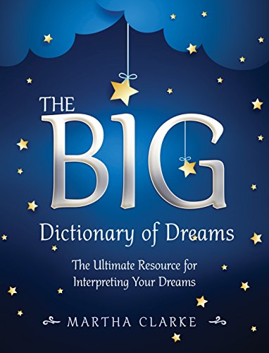 The Big Dictionary Of Dreams The Ultimate Resource For Interpreting Your Dreams Clarke