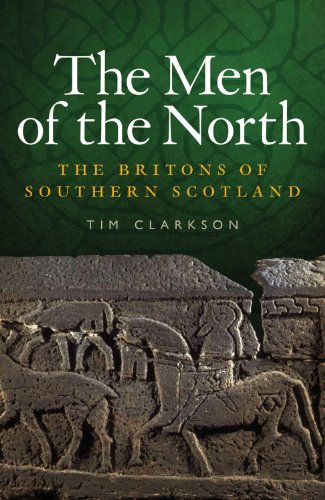 The Men Of The North The Britons Of Southern Scotland Tim Clarkson